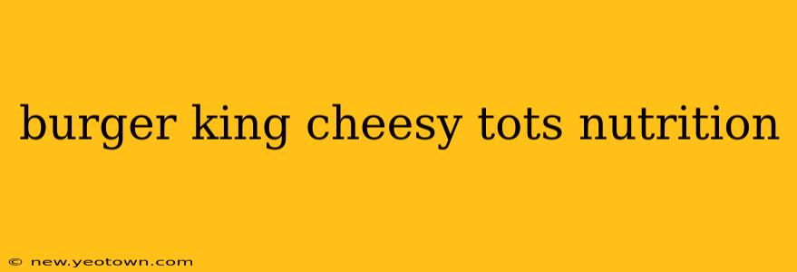 burger king cheesy tots nutrition