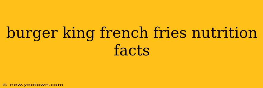 burger king french fries nutrition facts