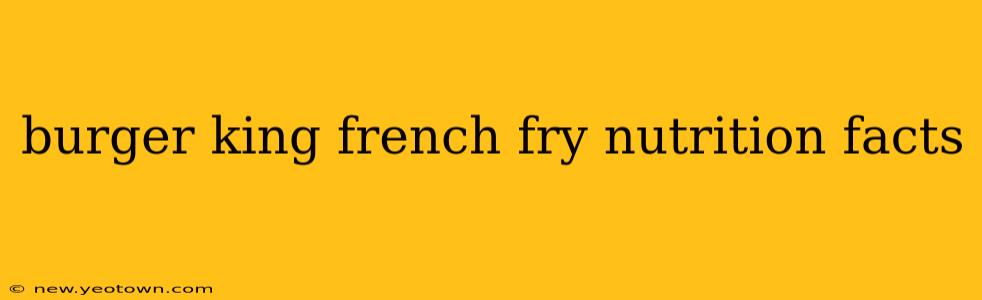 burger king french fry nutrition facts