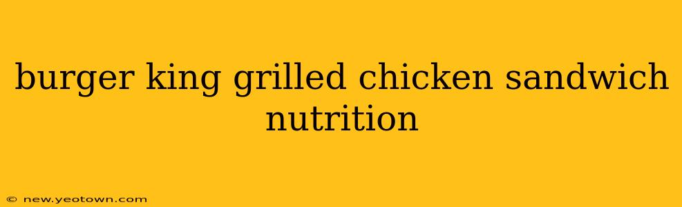burger king grilled chicken sandwich nutrition