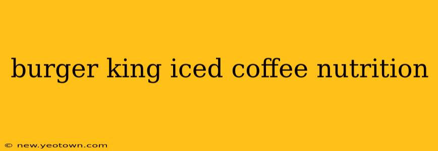 burger king iced coffee nutrition