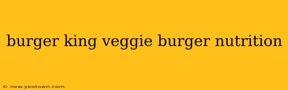 burger king veggie burger nutrition
