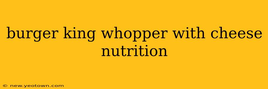 burger king whopper with cheese nutrition