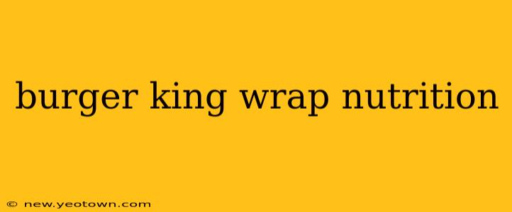 burger king wrap nutrition
