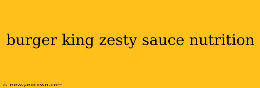 burger king zesty sauce nutrition