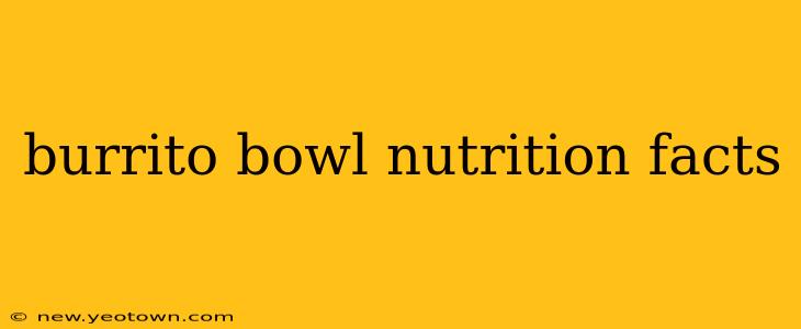 burrito bowl nutrition facts