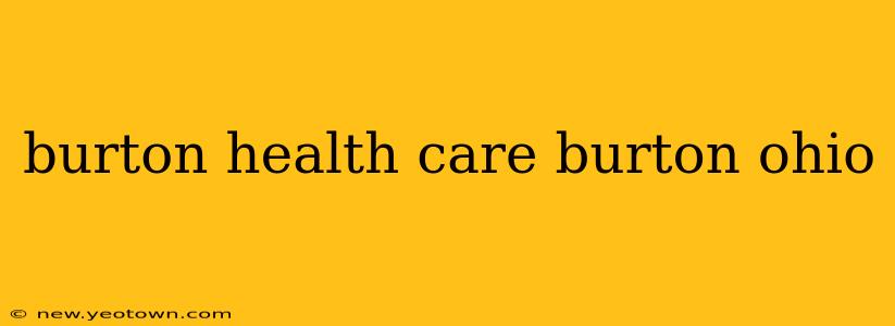 burton health care burton ohio