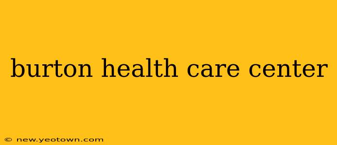 burton health care center