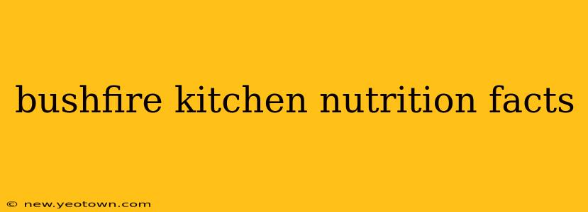bushfire kitchen nutrition facts