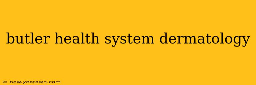 butler health system dermatology
