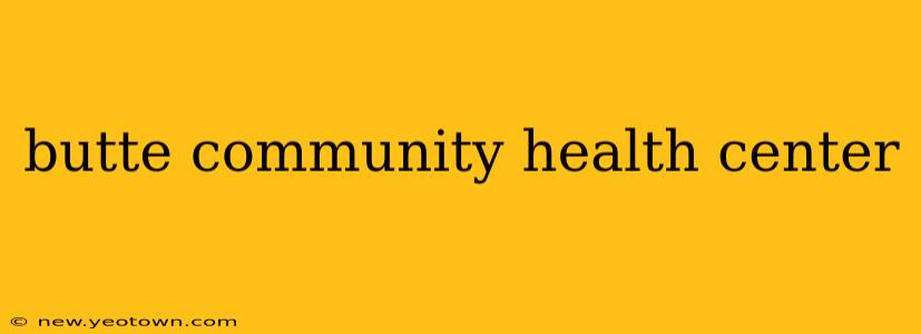 butte community health center