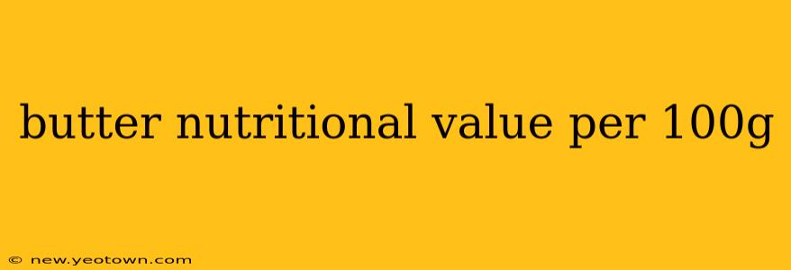 butter nutritional value per 100g