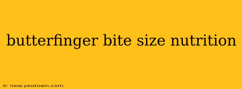 butterfinger bite size nutrition