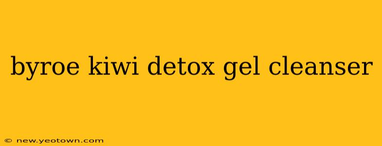byroe kiwi detox gel cleanser