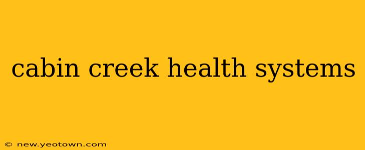 cabin creek health systems