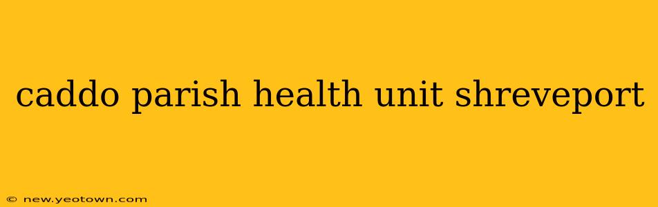 caddo parish health unit shreveport
