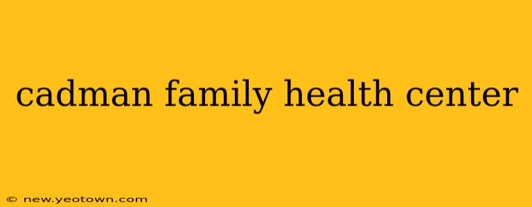 cadman family health center