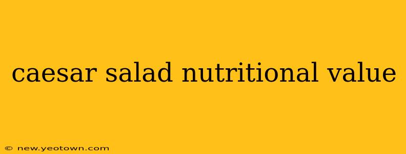 caesar salad nutritional value