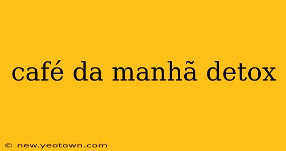 café da manhã detox