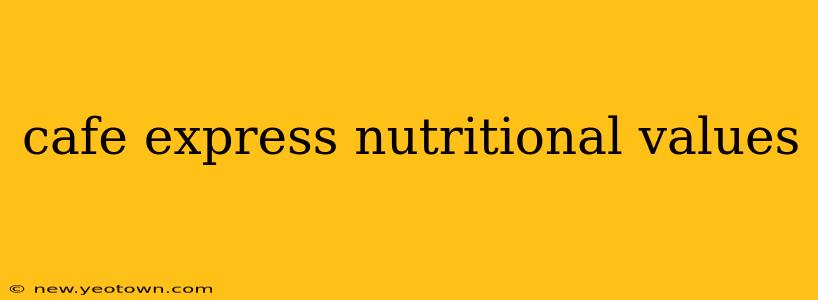 cafe express nutritional values
