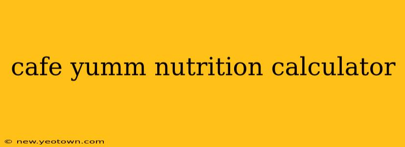 cafe yumm nutrition calculator