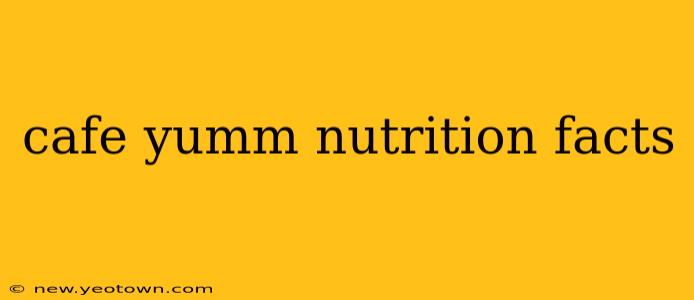 cafe yumm nutrition facts