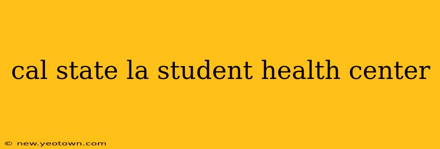cal state la student health center