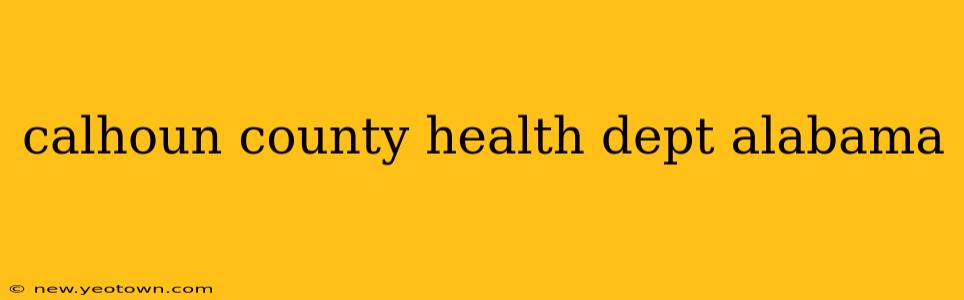 calhoun county health dept alabama