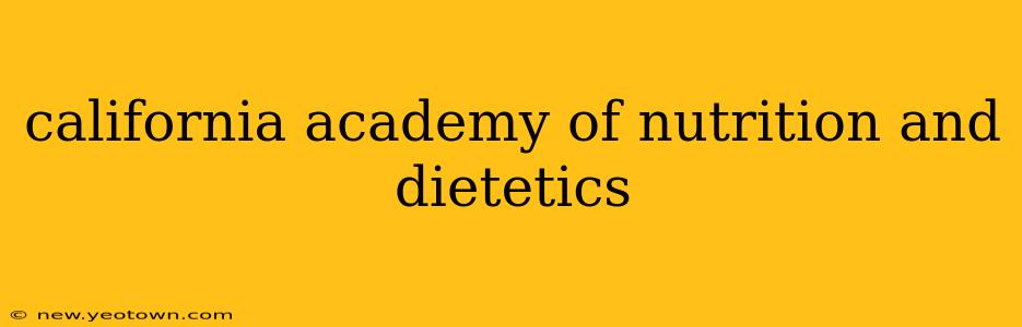 california academy of nutrition and dietetics