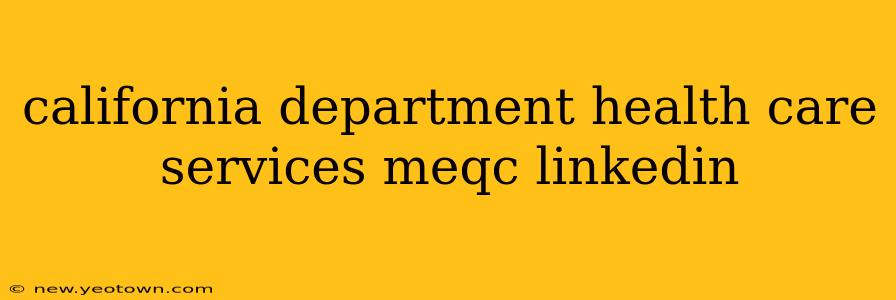 california department health care services meqc linkedin