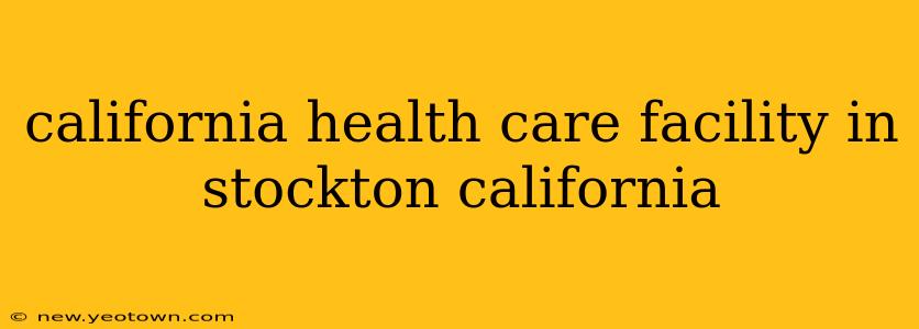 california health care facility in stockton california