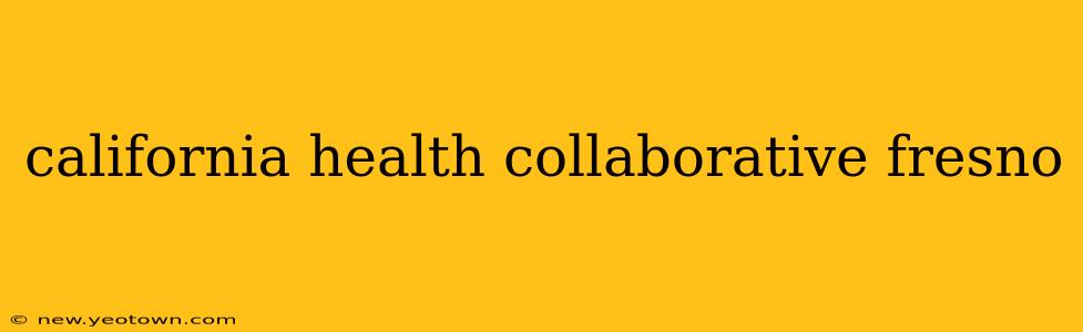 california health collaborative fresno