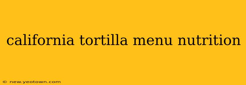 california tortilla menu nutrition