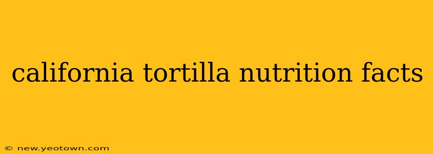 california tortilla nutrition facts