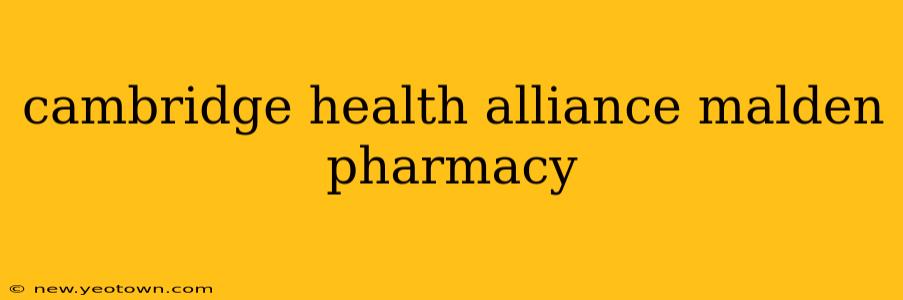 cambridge health alliance malden pharmacy