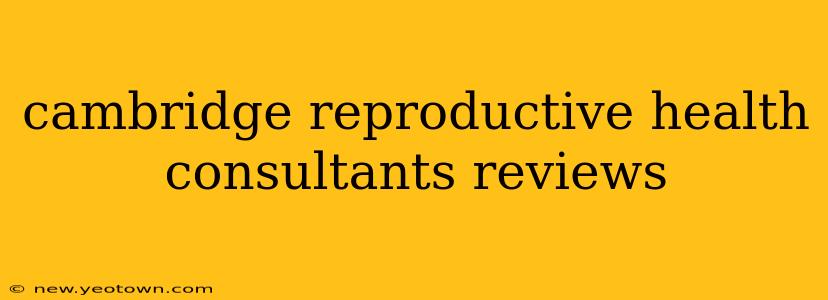 cambridge reproductive health consultants reviews