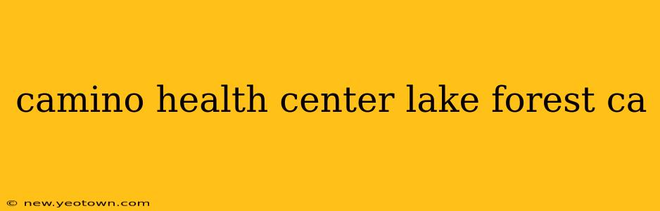 camino health center lake forest ca