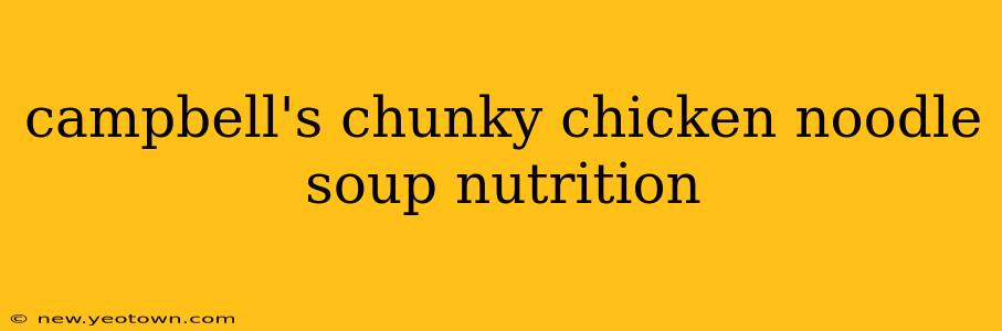 campbell's chunky chicken noodle soup nutrition