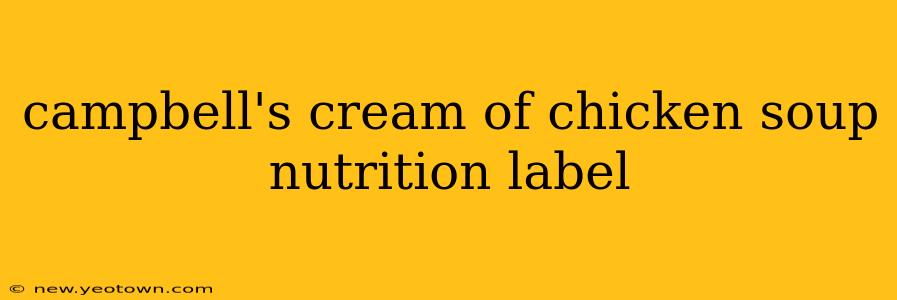 campbell's cream of chicken soup nutrition label