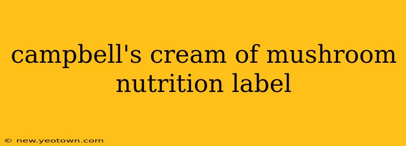 campbell's cream of mushroom nutrition label