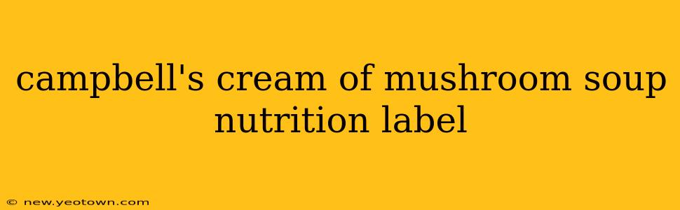 campbell's cream of mushroom soup nutrition label