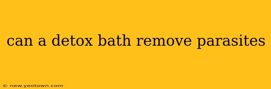 can a detox bath remove parasites