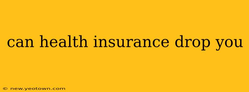 can health insurance drop you