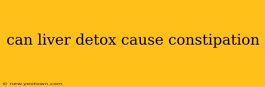 can liver detox cause constipation