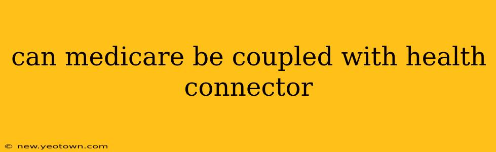 can medicare be coupled with health connector