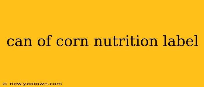 can of corn nutrition label