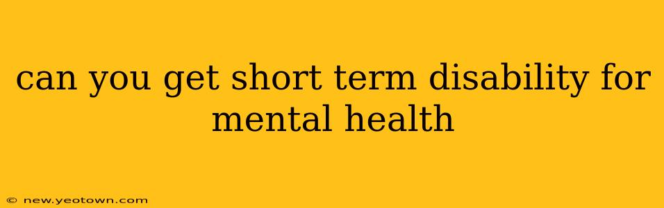 can you get short term disability for mental health