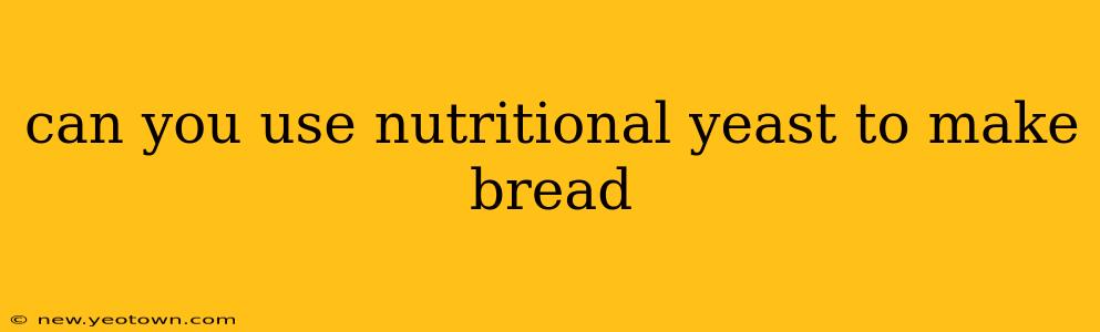 can you use nutritional yeast to make bread