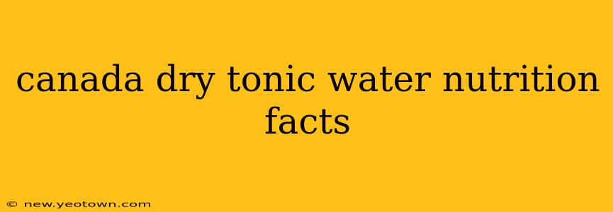 canada dry tonic water nutrition facts