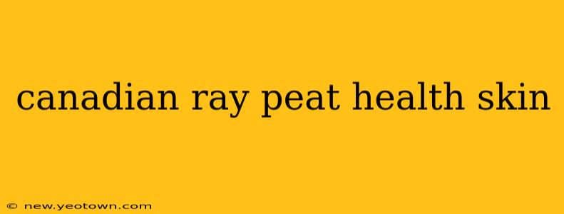 canadian ray peat health skin